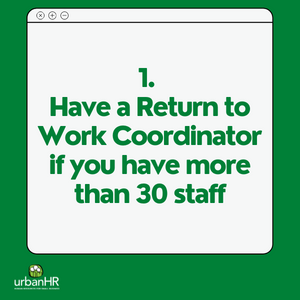 1. Have a Return to Work Coordinator if you have more than 30 staff