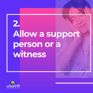 2. Allow a support person or a witness