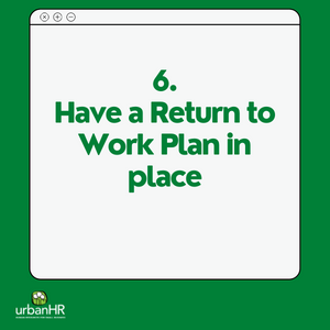 6. Have a Return to Work Plan in place