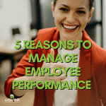 5 Reasons to Manage Employee Performance