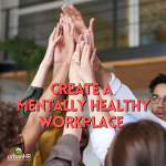 Create a Mentally Healthy Workplace