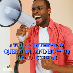 5 Tough Interview Questions and How to Handle Them!