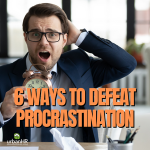 6 Ways to Defeat Procrastination