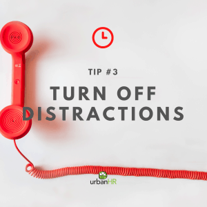 Turn Off Distractions