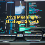 Drive Meaningful Strategic Growth