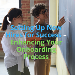 Setting Up New Hires for Success – Enhancing Your Onboarding Process