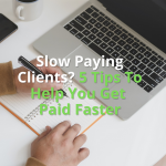 Slow Paying Clients? 5 Tips To Help You Get Paid Faster