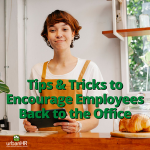 Tips & Tricks to Encourage Employees Back to the Office