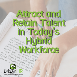 Attract and Retain Talent in Today’s Hybrid Workforce